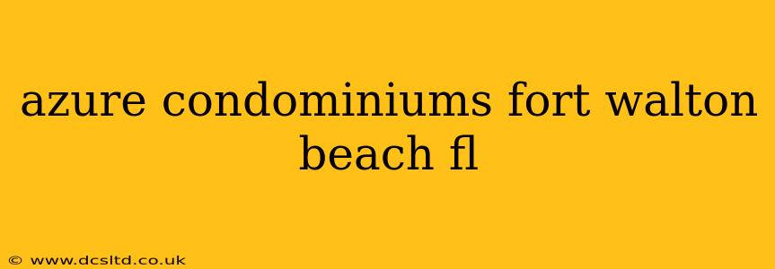 azure condominiums fort walton beach fl
