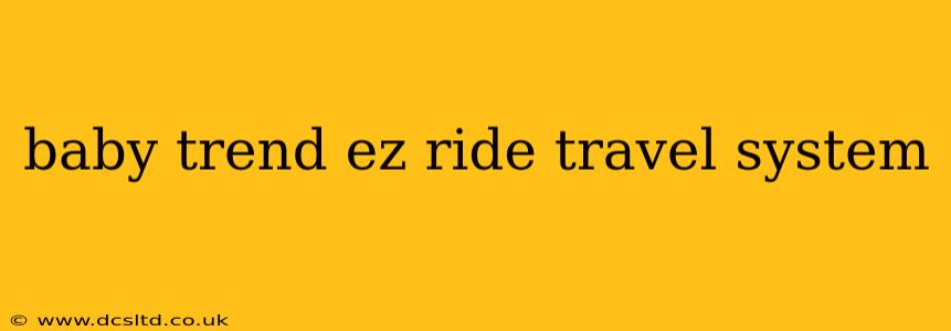 baby trend ez ride travel system