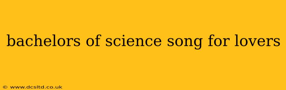 bachelors of science song for lovers