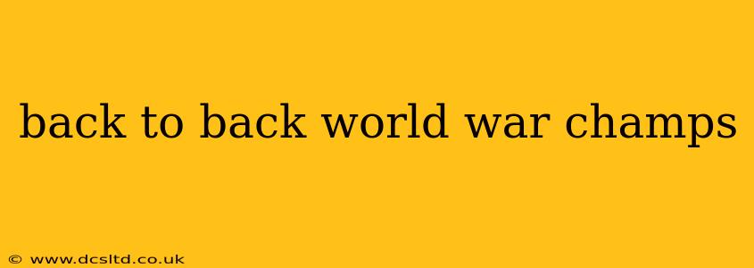 back to back world war champs