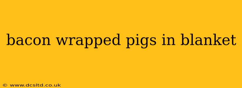 bacon wrapped pigs in blanket