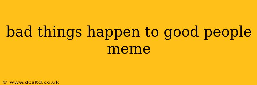 bad things happen to good people meme