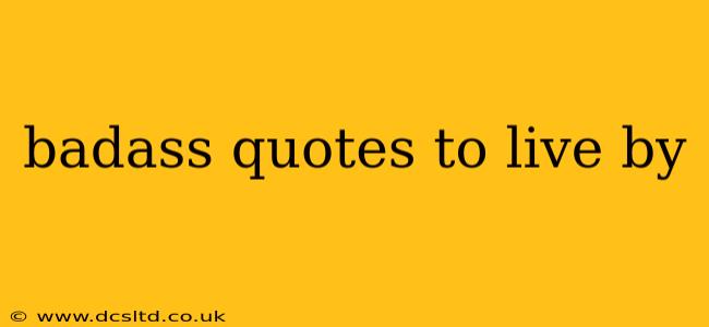 badass quotes to live by