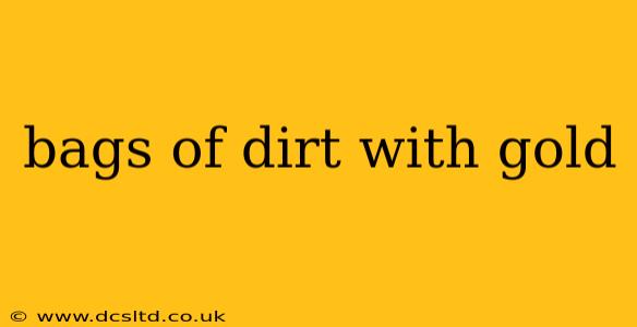 bags of dirt with gold