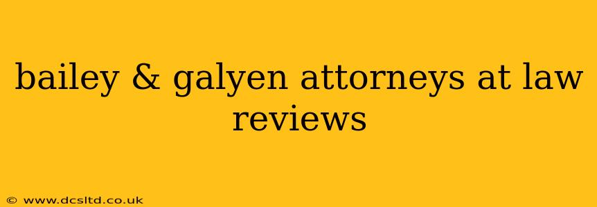 bailey & galyen attorneys at law reviews
