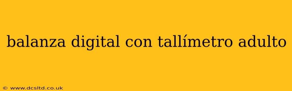 balanza digital con tallímetro adulto