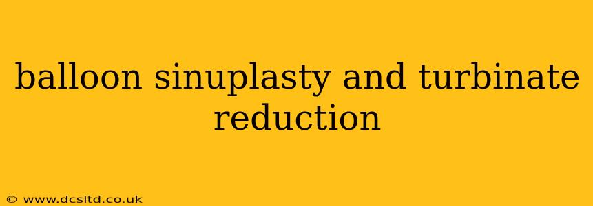 balloon sinuplasty and turbinate reduction