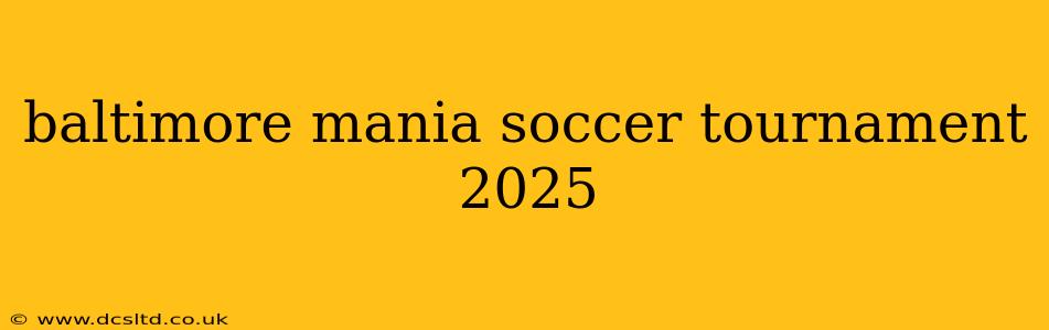 baltimore mania soccer tournament 2025