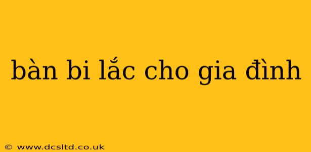 bàn bi lắc cho gia đình
