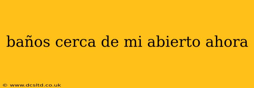 baños cerca de mi abierto ahora