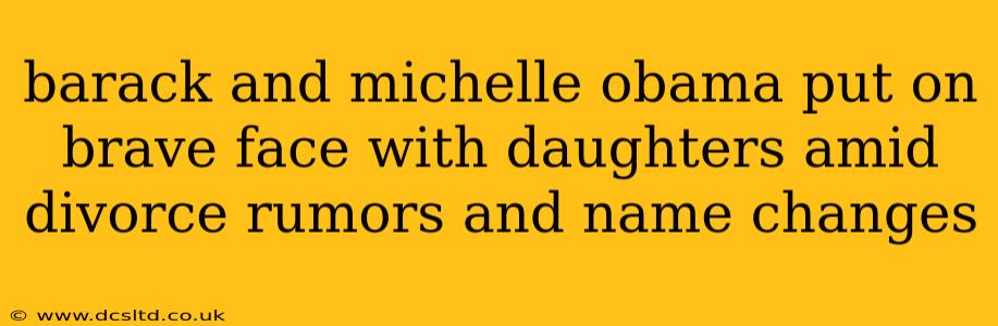 barack and michelle obama put on brave face with daughters amid divorce rumors and name changes