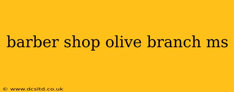 barber shop olive branch ms