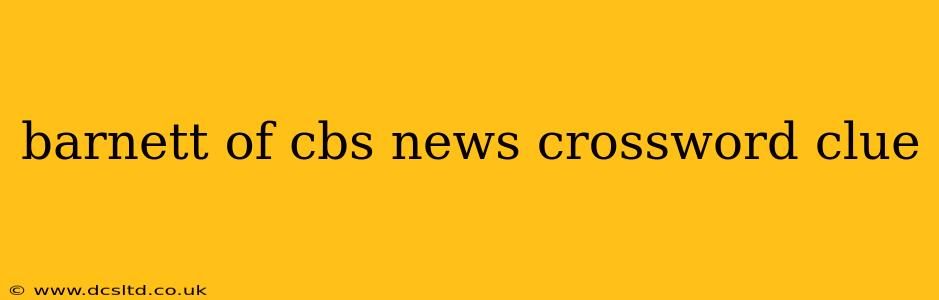 barnett of cbs news crossword clue