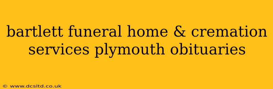 bartlett funeral home & cremation services plymouth obituaries