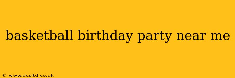 basketball birthday party near me