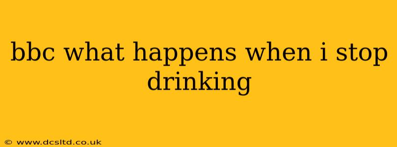 bbc what happens when i stop drinking