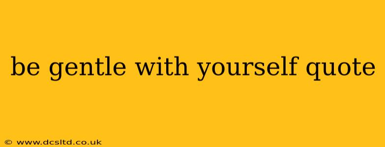 be gentle with yourself quote