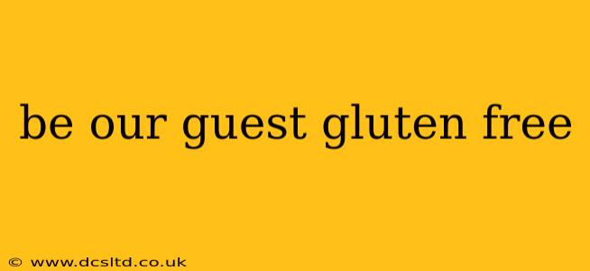 be our guest gluten free