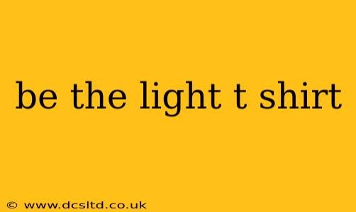 be the light t shirt