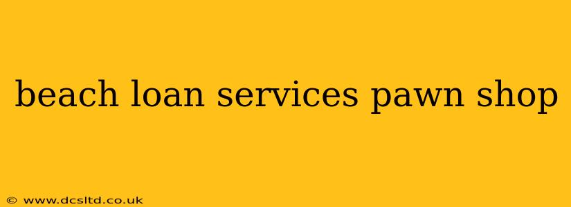 beach loan services pawn shop