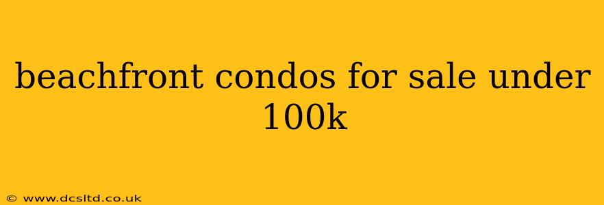 beachfront condos for sale under 100k