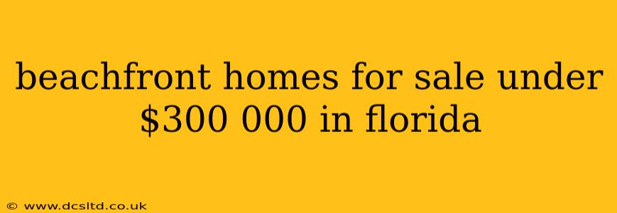 beachfront homes for sale under $300 000 in florida