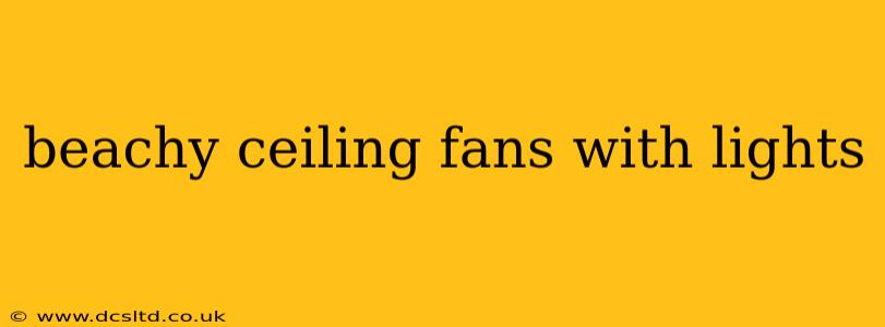 beachy ceiling fans with lights