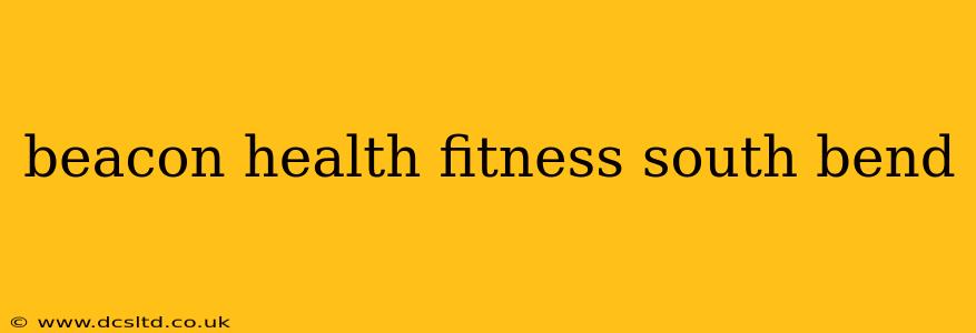 beacon health fitness south bend