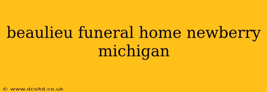 beaulieu funeral home newberry michigan