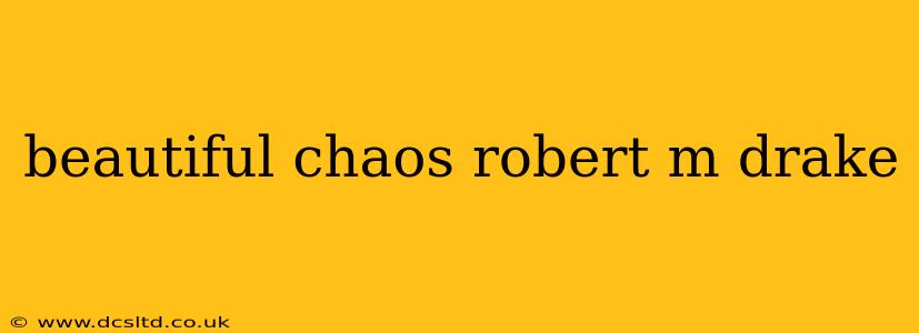 beautiful chaos robert m drake
