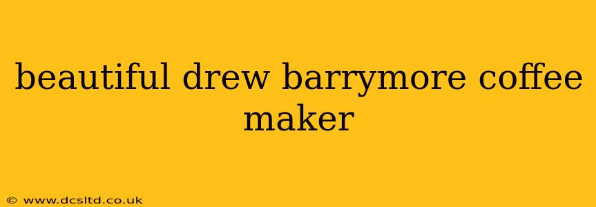 beautiful drew barrymore coffee maker