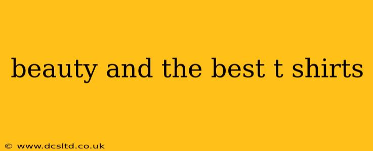 beauty and the best t shirts