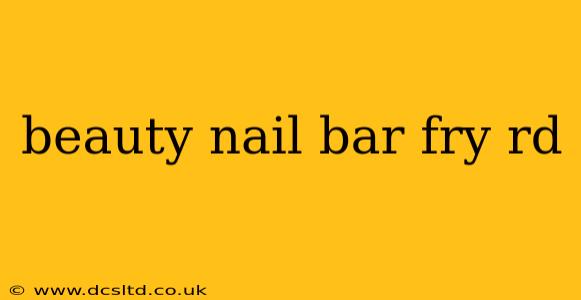 beauty nail bar fry rd