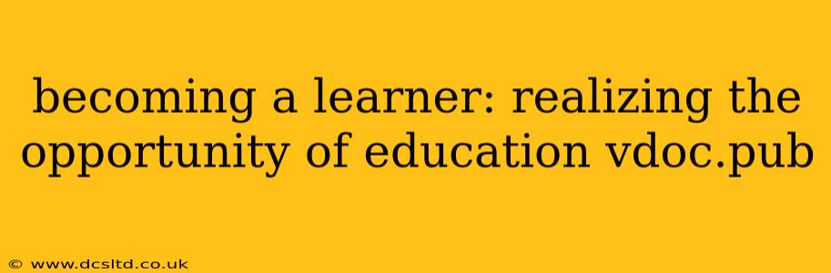 becoming a learner: realizing the opportunity of education vdoc.pub