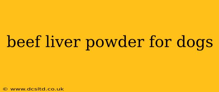 beef liver powder for dogs
