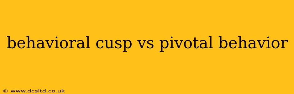 behavioral cusp vs pivotal behavior