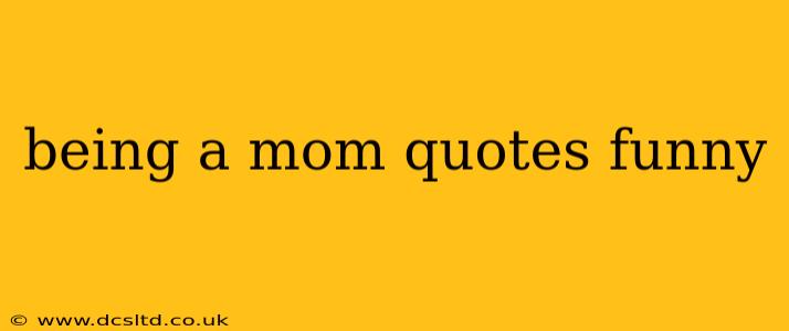 being a mom quotes funny