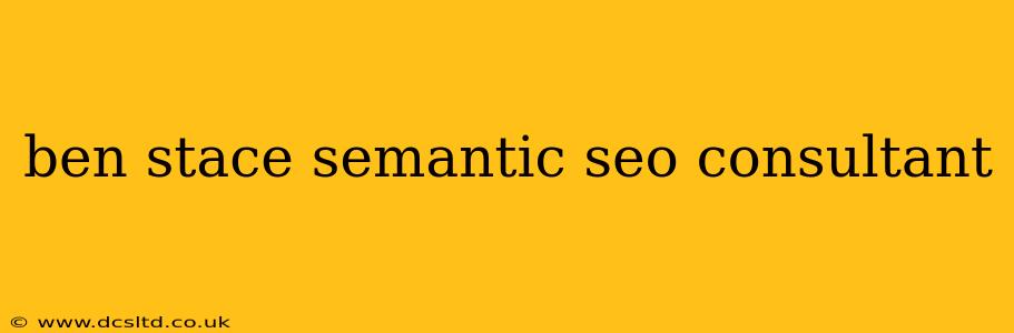 ben stace semantic seo consultant