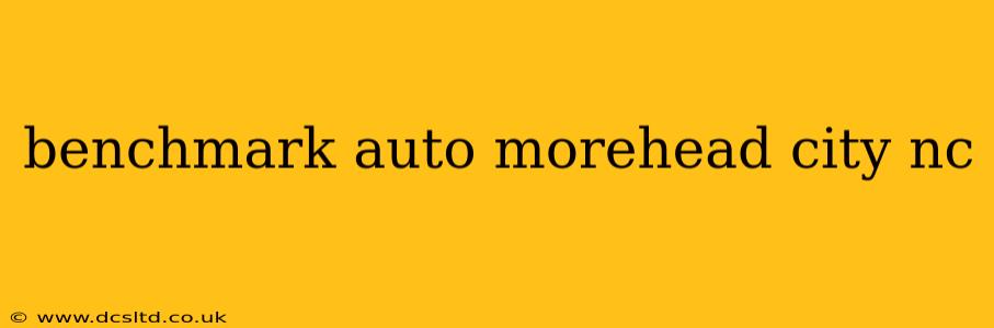 benchmark auto morehead city nc