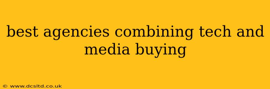 best agencies combining tech and media buying