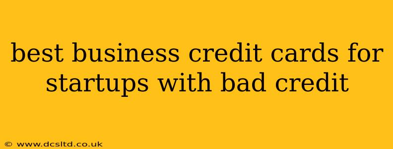 best business credit cards for startups with bad credit
