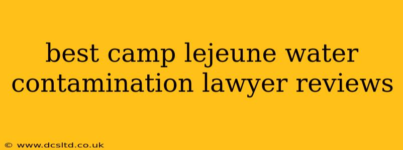 best camp lejeune water contamination lawyer reviews