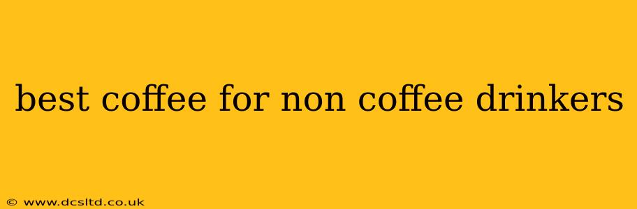 best coffee for non coffee drinkers