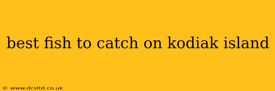 best fish to catch on kodiak island