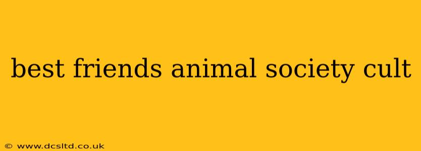 best friends animal society cult