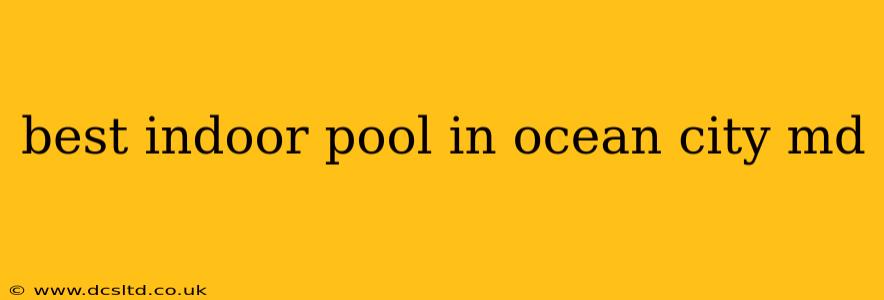 best indoor pool in ocean city md