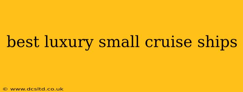 best luxury small cruise ships