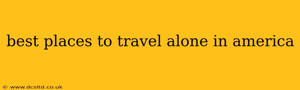 best places to travel alone in america
