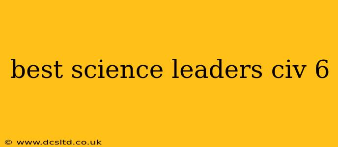 best science leaders civ 6