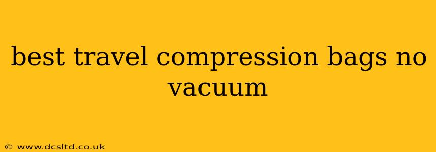 best travel compression bags no vacuum